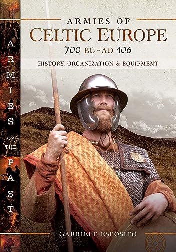 Beispielbild fr Armies of Celtic Europe 700 BC to AD 106: History, Organization and Equipment zum Verkauf von Monster Bookshop