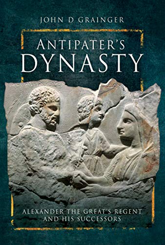 Beispielbild fr Antipater's Dynasty: Alexander the Great's Regent and his Successors zum Verkauf von WorldofBooks