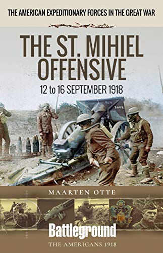 9781526734952: The St. Mihiel Offensive: 12 to 16 September 1918 (Battleground Books: WWI)