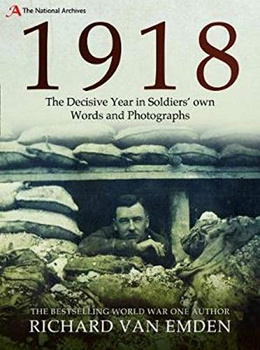 9781526735553: 1918: The Final Year of the Great War to Armistice: The Decisive Year in Soldiers' own Words and Photographs (National Archives)
