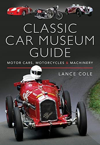 Stock image for Classic Car Museum Guide: Motor Cars, Motorcycles and Machinery for sale by Books From California