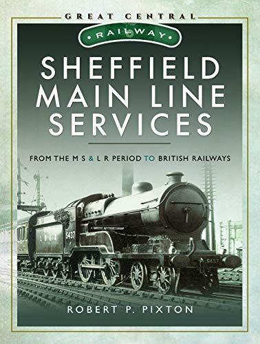 Beispielbild fr Sheffield Main Line Services: From the M S & L R Period to British Railways (Great Central Railway) zum Verkauf von WorldofBooks