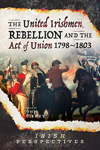 Imagen de archivo de The United Irishmen, Rebellion and the Act of Union, 1798 "1803 (Irish Perspectives) a la venta por Books From California