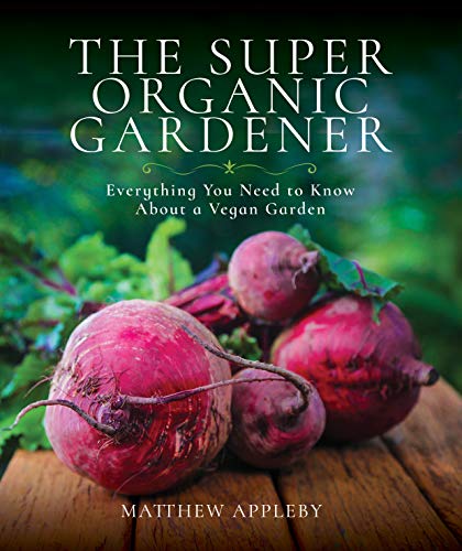 Imagen de archivo de The Super Organic Gardener: Everything You Need to Know About a Vegan Garden a la venta por PlumCircle