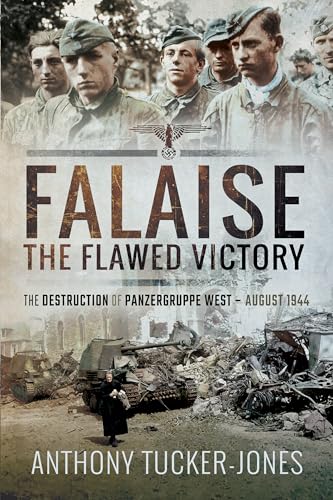 9781526738523: Falaise: The Flawed Victory: The Destruction of Panzergruppe West, August 1944
