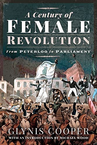 Imagen de archivo de A Century of Female Revolution: From Peterloo to Parliament a la venta por Books From California