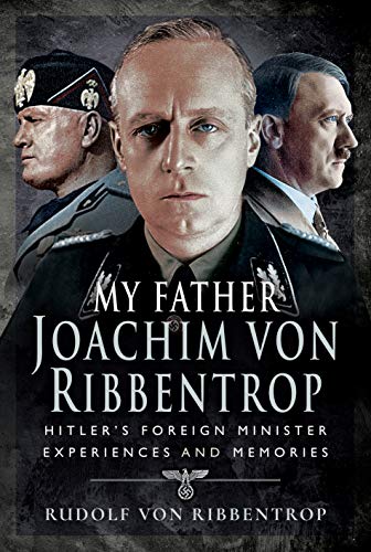 Beispielbild fr My Father Joachim von Ribbentrop: Hitler  s Foreign Minister, Experiences and Memories zum Verkauf von Books From California