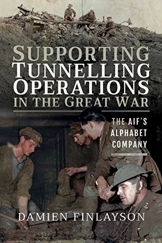 Stock image for Supporting Tunnelling Operations in the Great War: The AIF's Alphabet Company for sale by Montana Book Company