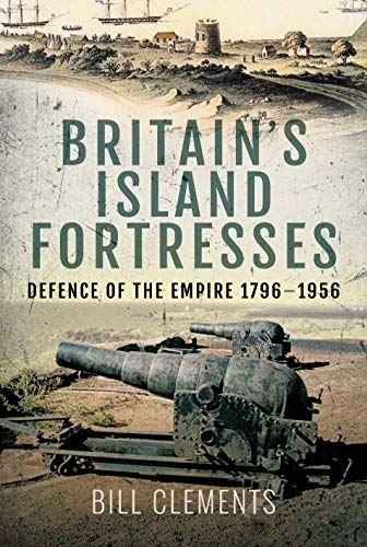 Beispielbild fr Britain's Island Fortresses: Defence of the Empire 1796"1956 zum Verkauf von Books From California