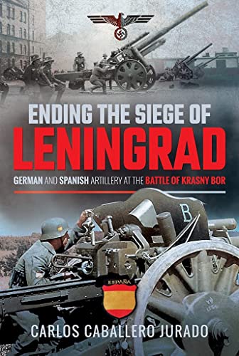 Beispielbild fr Ending the Siege of Leningrad: German and Spanish Artillery at the Battle of Krasny Bor zum Verkauf von Monster Bookshop