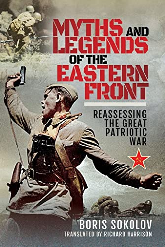 Imagen de archivo de Myths and Legends of the Eastern Front: Reassessing the Great Patriotic War a la venta por Ergodebooks
