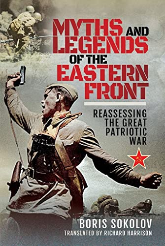 Stock image for Myths and Legends of the Eastern Front: Reassessing the Great Patriotic War for sale by Ergodebooks