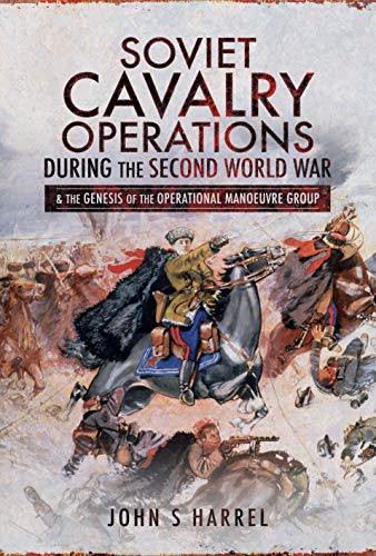 Imagen de archivo de Soviet Cavalry Operations During the Second World War: and the Genesis of the Operational Manoeuvre Group a la venta por Books From California