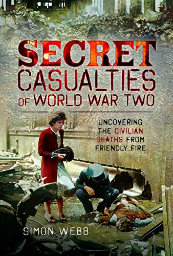 Beispielbild fr Secret Casualties of World War Two: Uncovering the Civilian Deaths from Friendly Fire zum Verkauf von PlumCircle