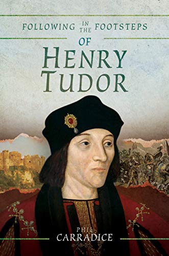 Stock image for Following in the Footsteps of Henry Tudor: A Historical Journey from Pembroke to Bosworth for sale by Book Outpost