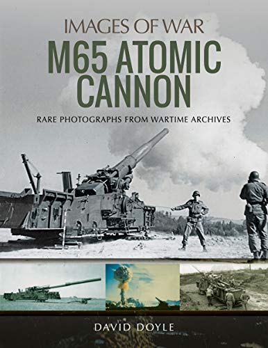 Stock image for IMAGES OF WAR: M65 ATOMIC CANNON for sale by Mount Angel Abbey Library
