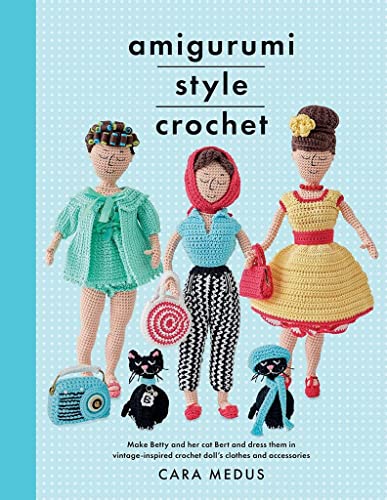 9781526747273: Amigurumi Style Crochet: Make Betty & Bert and dress them in vintage inspired clothes and accessories (Crafts)