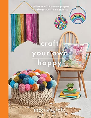 Stock image for Craft Your Own Happy: A collection of 25 creative projects to craft your way to mindfulness (Crafts) for sale by PlumCircle