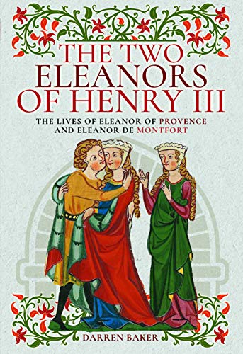 Beispielbild fr The Two Eleanors of Henry III: The Lives of Eleanor of Provence and Eleanor de Montfort zum Verkauf von WorldofBooks