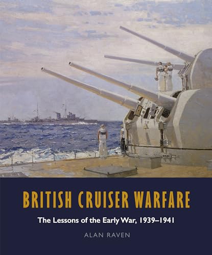 Imagen de archivo de British Cruiser Warfare: The Lessons of the Early War 1939-1941 a la venta por Magers and Quinn Booksellers