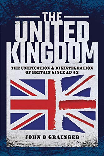 9781526748195: The United Kingdom: The Unification and Disintegration of Britain since AD 43
