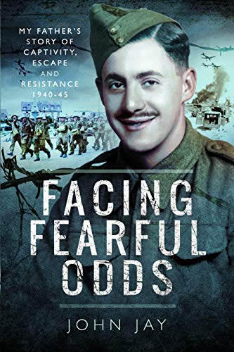 Stock image for Facing Fearful Odds: My Father's Extraordinary Experiences of Captivity, Escape and Resistance 1940-45 for sale by WorldofBooks