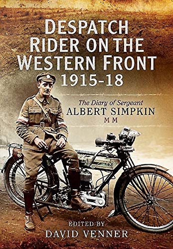 Stock image for Despatch Rider on the Western Front 1915-18: The Diary of Sergeant Albert Simpkin MM for sale by WorldofBooks