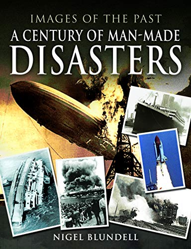 Stock image for A Century of Man-Made Disasters (Images of the Past) for sale by PlumCircle