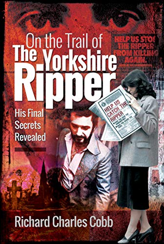 Beispielbild fr On the Trail of the Yorkshire Ripper: His Final Secrets Revealed zum Verkauf von WorldofBooks