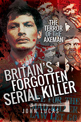 Stock image for Britain's Forgotten Serial Killer: The Terror of the Axeman for sale by MusicMagpie