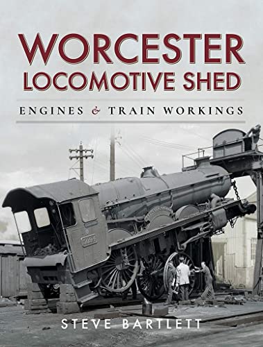 9781526750594: Worcester Locomotive Shed: Engines and Train Workings