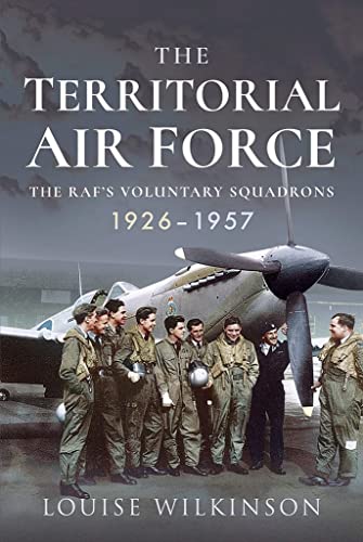 Stock image for The Territorial Air Force: The RAF's Voluntary Squadrons, 1926-1957 for sale by Learnearly Books