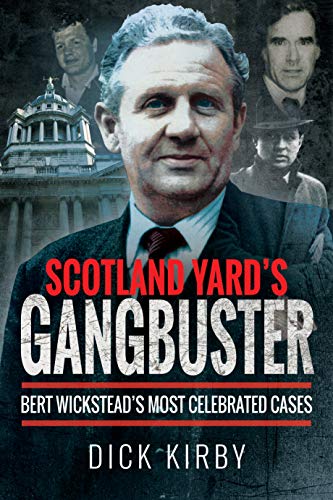 Stock image for Scotland Yard's Gangbuster: Bert Wickstead's Most Celebrated Cases for sale by WorldofBooks