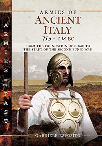 Imagen de archivo de Armies of Ancient Italy 753-218 BC: From the Foundation of Rome to the Start of the Second Punic War (Armies of the Past) a la venta por HPB-Blue