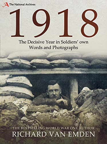 Imagen de archivo de 1918: The Decisive Year in Soldiers' own Words and Photographs (The National Archives) a la venta por Books From California