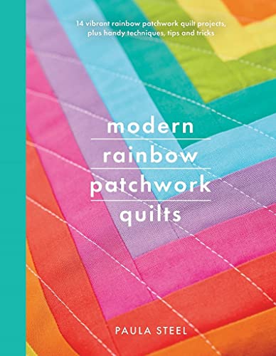 Stock image for Modern Rainbow Patchwork Quilts: 14 vibrant rainbow patchwork quilt projects, plus handy techniques, tips and tricks (Crafts) for sale by Books From California