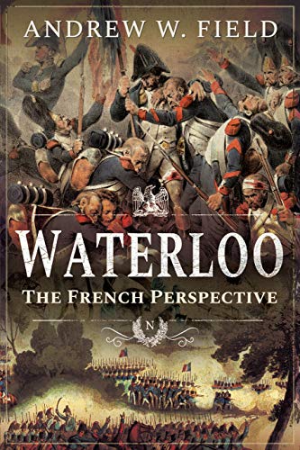 Imagen de archivo de Waterloo: The French Perspective a la venta por Blue Vase Books