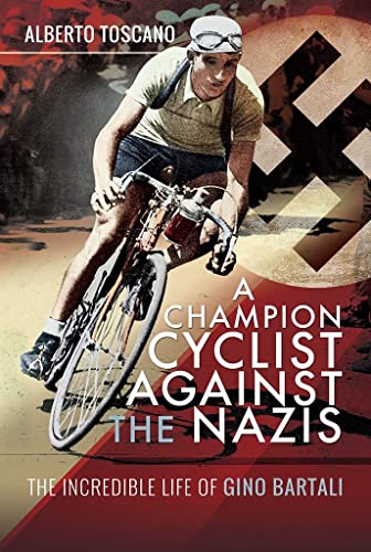 Stock image for A Champion Cyclist Against the Nazis: The Incredible Life of Gino Bartali for sale by PlumCircle