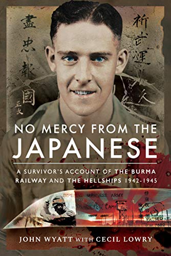 Beispielbild fr No Mercy from the Japanese: A Survivor's Account of the Burma Railway and the Hellships 1942-1945 zum Verkauf von WorldofBooks