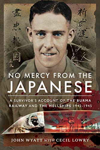 9781526753441: No Mercy from the Japanese: A Survivor's Account of the Burma Railway and the Hellships 1942-1945
