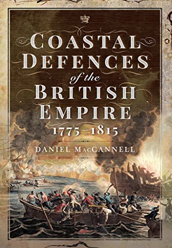 Beispielbild fr Coastal Defences of the British Empire in the Revolutionary & Napoleonic Eras zum Verkauf von Books From California