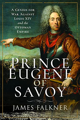 Stock image for Prince Eugene of Savoy: A Genius for War Against Louis XIV and the Ottoman Empire for sale by MusicMagpie