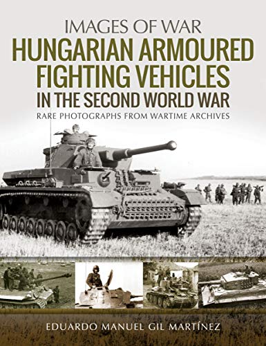 Stock image for Hungarian Armoured Fighting Vehicles in the Second World War (Images of War) for sale by GoldenDragon