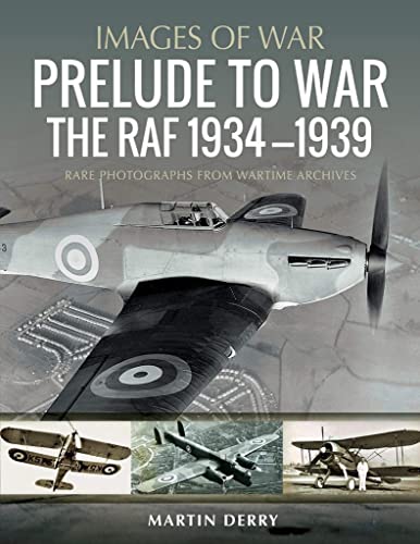 Beispielbild fr Prelude to War: The RAF, 1936-1939 (Images of War: Rare Photographs from Wartime Archives) zum Verkauf von Powell's Bookstores Chicago, ABAA