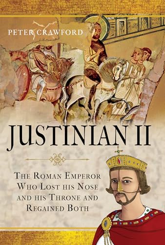Beispielbild fr Justinian II: The Roman Emperor Who Lost his Nose and his Throne and Regained Both zum Verkauf von Monster Bookshop