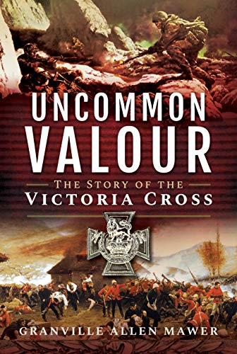 Imagen de archivo de Uncommon Valour: The Story of the Victoria Cross a la venta por WorldofBooks