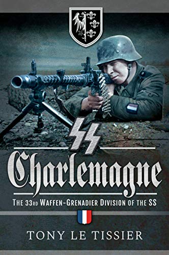 Beispielbild fr SS Charlemagne: The 33rd Waffen-Grenadier Division of the SS zum Verkauf von Books From California