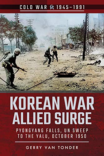 9781526756923: Korean War: Allied Surge: Pyongyang Falls, UN Sweep to the Yalu, October 1950 (Cold War 1945–1991)