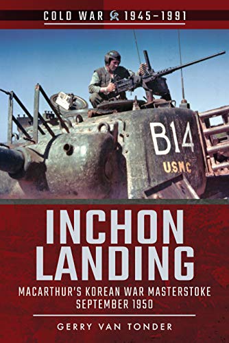 9781526756961: Inchon Landing: MacArthur's Korean War Masterstoke, September 1950 (Cold War 1945-1991)