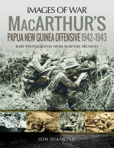 9781526757401: MacArthur's Papua New Guinea Offensive, 1942-1943: Rare Photographs from Wartime Archives (Images of War)